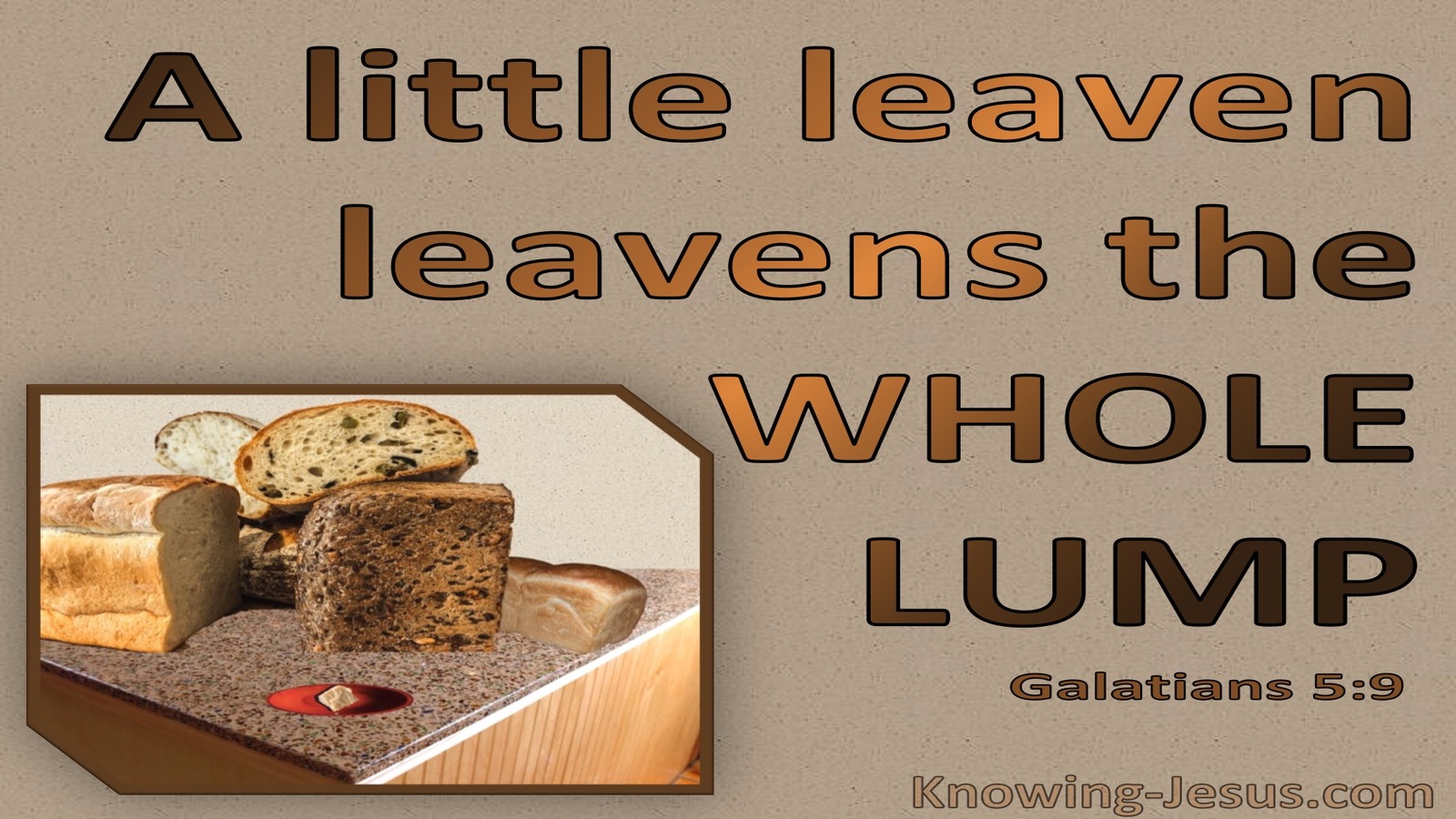 Galatians 5:9 A Little Leven Levens The Whole Dough (brown)